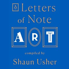 Read EBOOK 📃 Letters of Note: Art: Letters of Note, Book 6 by  Shaun Usher,Sanjeev B