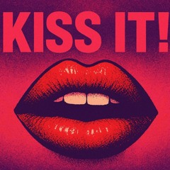 Kiss it!