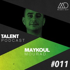 MELODIC DEEP TALENT PODCAST #011 | MAYKOUL MOURAD