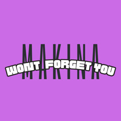 Won’t Forget You Makina