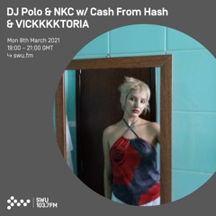 DJ Polo & NKC w/ Cash From Hash & VICKKKKTORIA - 8th MAR 2021