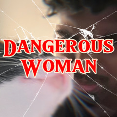 dangerous woman