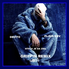 DEVITO - HTELA JE DA ZNA (FEAT. RELJA) (Griffin Remix)