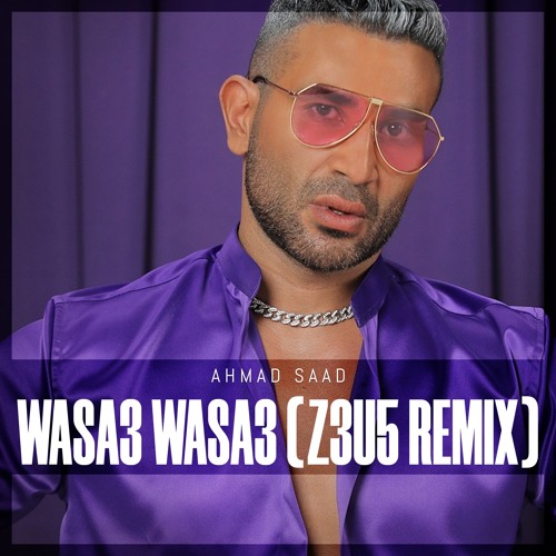 Ahmad Saad - Wasa3 (Z3U5 Remix)