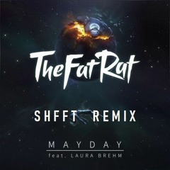TheFatRat - MAYDAY Ft. Laura Brehm (SHFFT REMIX)