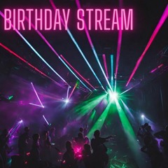 Birthday Stream