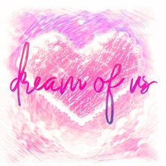 dream of us
