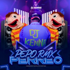 PEPO RMX PERREO (Dj KennaMX)