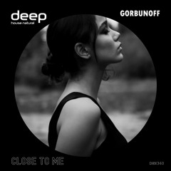 Gorbunoff - Close To Me (Original Mix) DHN360