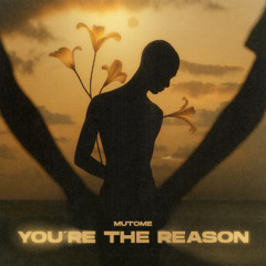 Mutome - You're the Reason
