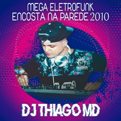 Mega EletroFunk Encosta na parede 2010 (Dj Thiago MD)