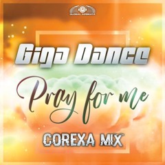 Giga Dance - Pray For Me (Corexa Mix) OUT NOW!