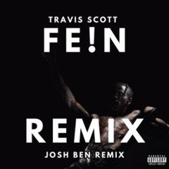 Travis Scott - FEIN Remix (Josh Ben Remix) [BUY = FREE DOWNLOAD]