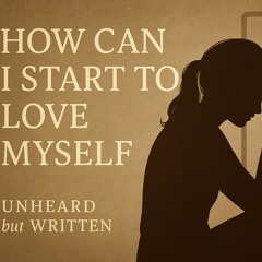 How Can I Start To Love Myself