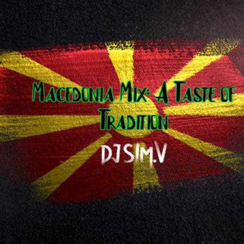Macedonia Mix: A Taste of Tradition - DJ SIM.V