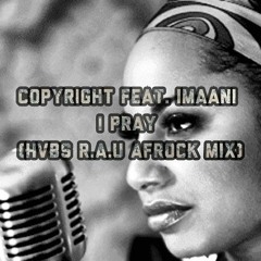 Copyright Feat. Imaani - I Pray(Hvbs R.A.U Afrock Mix).mp3