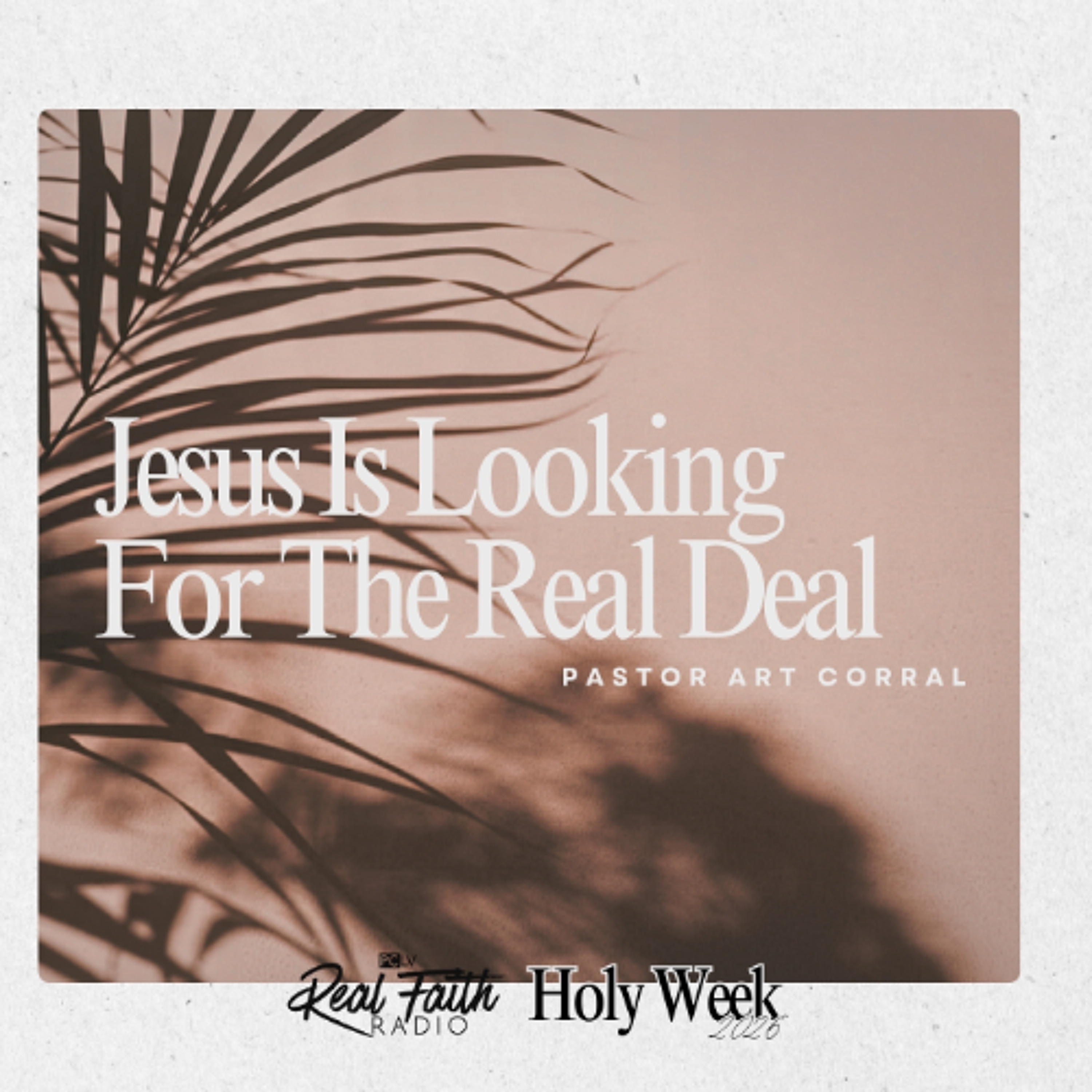 Jesus Is Looking For The Real Deal || Pastor Art Corral episode artwork