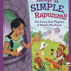 [Get] [EPUB KINDLE PDF EBOOK] Keep It Simple, Rapunzel!: The Fairy-Tale Physics of Simple Machines (