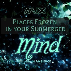 Places Frozen in your Submerged Mind [Mix]