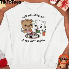 Call Me, Beep Me If You Want Sashimi T-Shirt