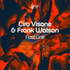 [OUT NOW!] Ciro Visone & Frank Watson - Fast Line (Original Mix) [TAR#138]