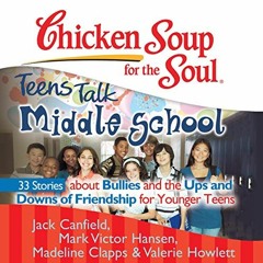 VIEW [EBOOK EPUB KINDLE PDF] Chicken Soup for the Soul: Teens Talk Middle School: 33 Stories about B