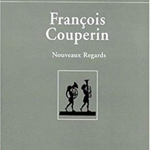 [View] EPUB 📙 Francois Couperin: Nouveaux Regards (Domaine Musicologique) (Volume 3)