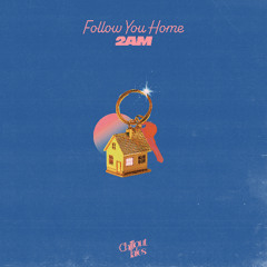 2AM - Follow You Home (31.10.)