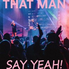 That Man - Say Yeah! (feat Artie H)