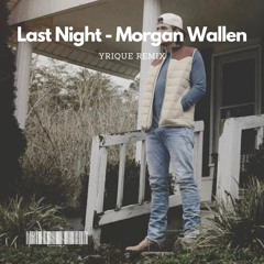 Last Night - Morgan Wallen (Remix)