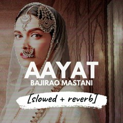 Aayat - Arijit Singh (Bajirao Mastani) [slowed + reverb]