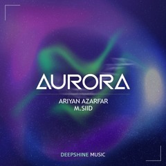Ariyan Azarfar Ft. M.SIID - Aurora (Original Mix)