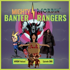 Episode 265 - Mighty MORBIN' Banter Rangers!