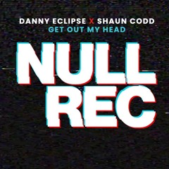 DANNY ECLIPSE X SHAUN CODD - GET OUT MY HEAD