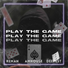 ReMan Feat. Deepest & AMHouse - Play The Game
