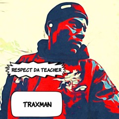 RESPECT DA TEACHER//// TRAXMAN