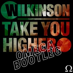 Wilkinson - Take You Higher (OMEGA Bootleg)