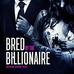 [View] EBOOK 💞 Bred by the Billionaire (Breeding Season Book 1) by  Sam Crescent &