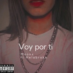 Voy Por Ti (Ft HelaBroke)