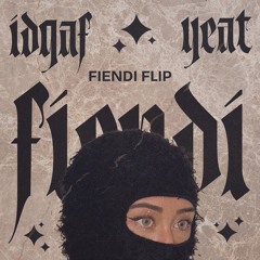 IDGAF - YEAT (FIENDI FLIP)