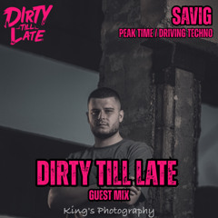 Dirty Till Late Podcast - SaviG /Guest Mix/