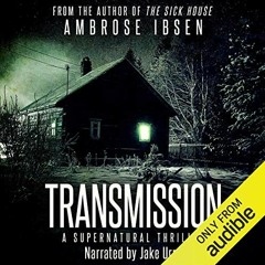 [GET] [PDF EBOOK EPUB KINDLE] Transmission: A Supernatural Thriller by  Ambrose Ibsen