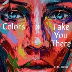 Colors x Take You There (Mock Mashup)