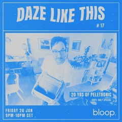 Daze Like This #17 w/ 20 YRS of Peletronic - 26.01.24