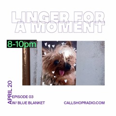 Linger For A Moment Episode 03 - blueblanket 20.04.23