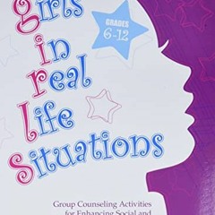 READ PDF EBOOK EPUB KINDLE Girls in Real Life Situations, Grades 6-12: Group Counseli