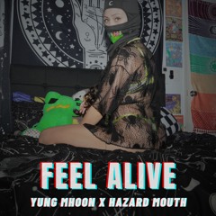 FEEL ALIVE - @YUNGMHOON X @HAZARDMOUTH