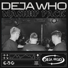 DEJA WHO MASHUP PACK VOL. 1 *FREE DOWNLOAD*