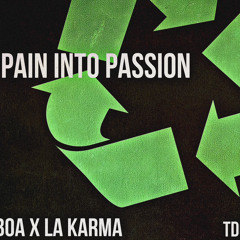 Pain Into Passion BOA an La Karma