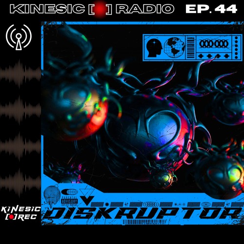 Kinesic Radio EP. 44 - DISKRUPTOR